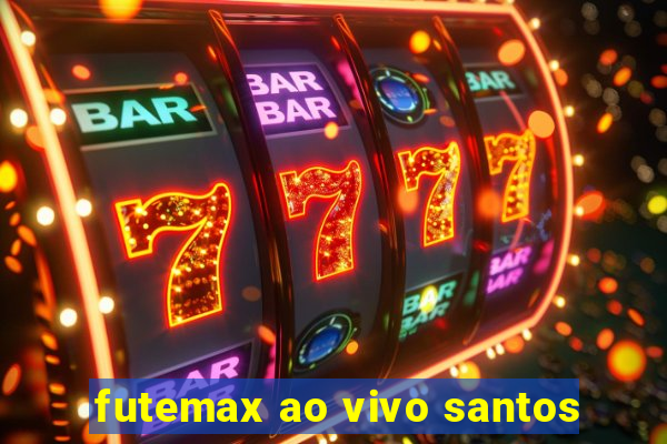 futemax ao vivo santos